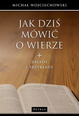 Jak dziś mówić o wierze Jak dziś mówić o wierze