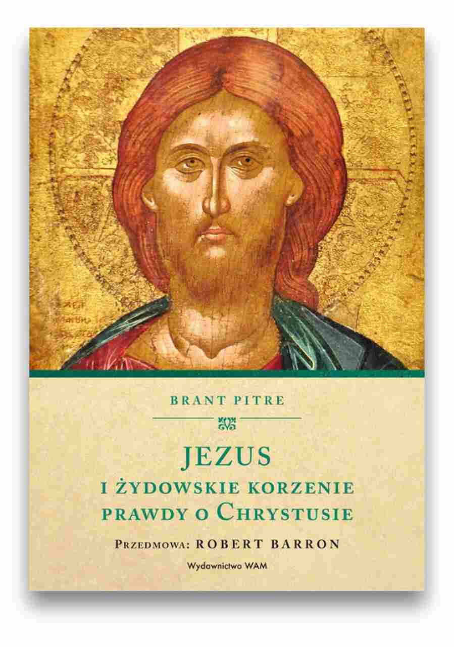 Jezus i żydowskie korzenie prawdy o Chrystusie Jezus i żydowskie korzenie prawdy o Chrystusie