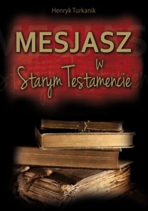Mesjasz w Starym Testamencie - Henryk Turkanik Mesjasz w Starym Testamencie – Henryk Turkanik