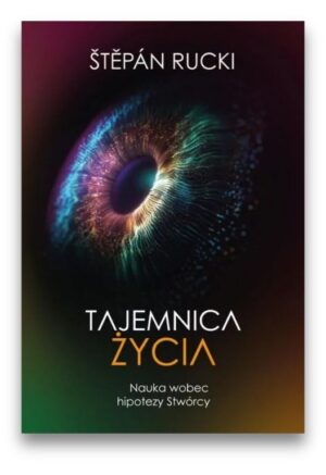 Tajemnica życia – Nauka wobec hipotezy Stwórcy