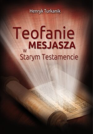 Teofanie Mesjasza w Starym Testamencie Teofanie Mesjasza w Starym Testamencie