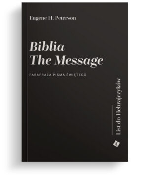 Biblia The Message - List do Hebrajczyków Biblia The Message – List do Hebrajczyków