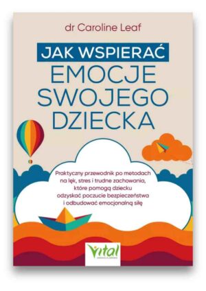 Jak wspierać emocje swojego dziecka Jak wspierać emocje swojego dziecka