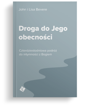 Droga do Jego obecności - John Bevere Droga do Jego obecności – John Bevere