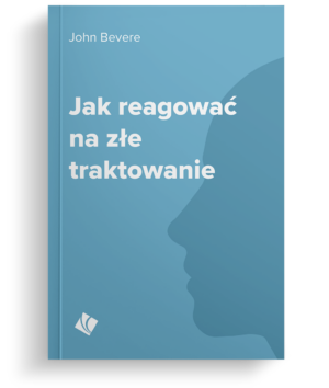 Jak reagować na złe traktowanie - John Bevere Jak reagować na złe traktowanie – John Bevere