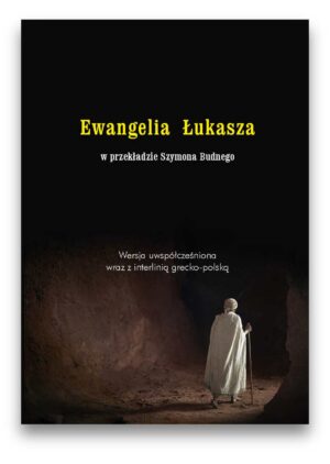 Ewangelia Łukasza w przekladzie Szymona Budnego Ewangelia Łukasza w przekladzie Szymona Budnego