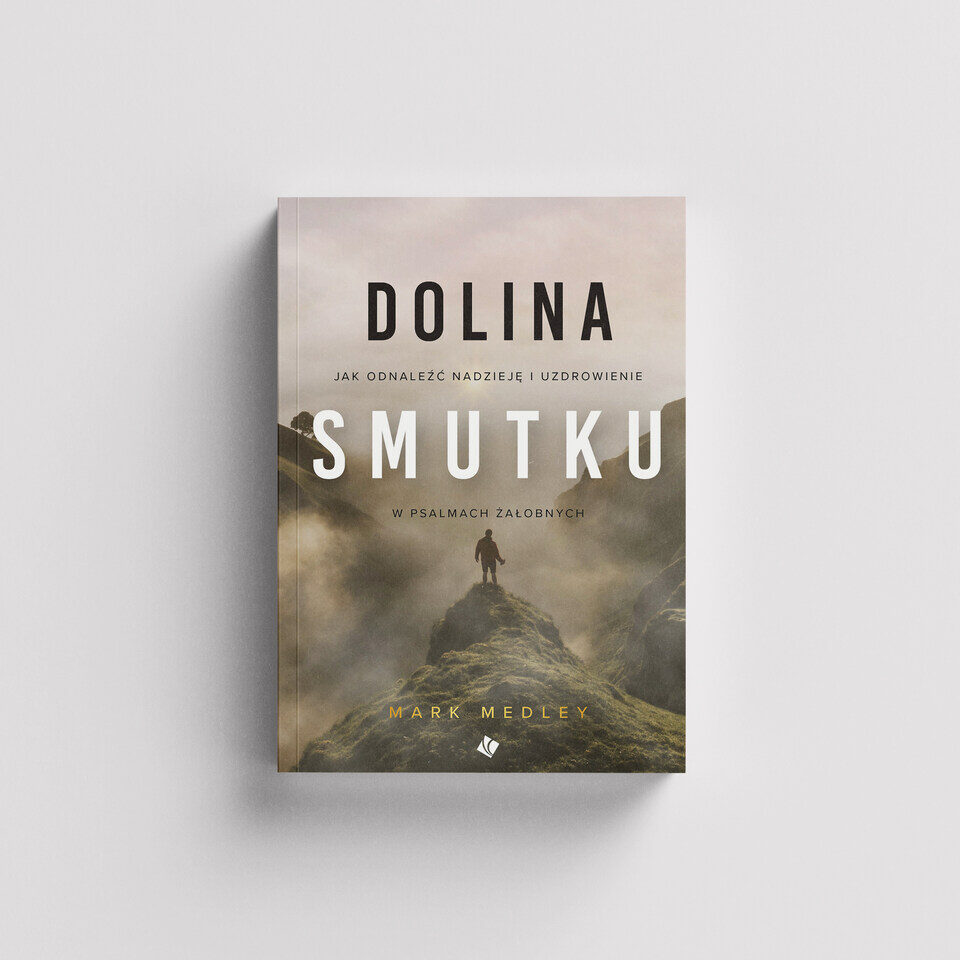 Dolina smutku – Jak odnaleźć nadzieję i uzdrowienie w psalmach żałobnych – Mark Medley